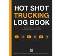 Hot Shot Trucking Log Book | Complete Business Management System for Owner-Operators - Load Logs, Fuel & Expense Tracker, Mileage Records, DOT Compliance, Maintenance, Income Tracking & Tax Prep