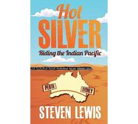 Hot Silver - Riding the Indian Pacific