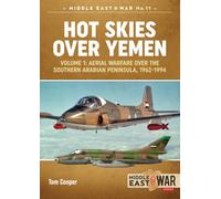 Hot Skies Over Yemen: Aerial Warfare Over the Southern Arabian Peninsula Volume 1 : 1962-1994