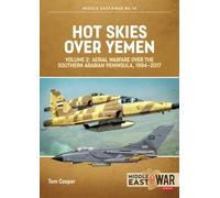 Hot Skies Over Yemen: Aerial Warfare Over the Southern Arabian Peninsula Volume 2 : 1994-2017
