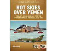 Hot Skies Over Yemen: Volume 1: Aerial Warfare over the Southern Arabian Peninsula, 1962-1994 (Middle East@War)