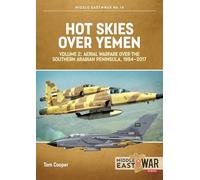 Hot Skies Over Yemen: Volume 2: Aerial Warfare Over Southern Arabian Peninsula, 1994-2017: 14 (Middle East@War)