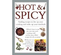 Hot & Spicy : Sizzling Recipes to Fire Up Your Cooking and Wake Up Your Tastebuds
