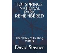 HOT SPRING NATIONAL PARK REMEMBERED: The Valley of Healing Waters