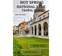 HOT SPRING NATIONAL PARK TRAVEL GUIDE: Discover Healing Thermal Waters, Scenic Trails, Historic Bathhouses, Outdoor Adventures, and the Hidden Gems of Arkansas