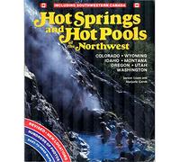 Hot Springs and Hot Pools of the Northwest: Colorado, Wyoming, Idaho, Montana, Oregon, Utah, Washington : Including Southwestern Canada