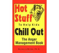 Hot Stuff to Help Kids Chill Out: The Anger Management Book