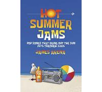 Hot Summer Jams: Pop Songs That Bring Out The Sun, 1975 Through 2005