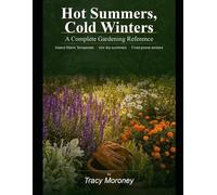 Hot Summers, Cold Winters: A Complete Garden Reference