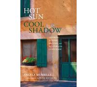Hot Sun, Cool Shadow: Savoring the Food, History, and Mystery of the Languedoc