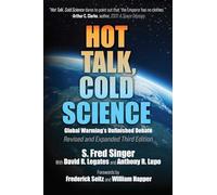Hot Talk, Cold Science: Global Warming's Unfinished Debate