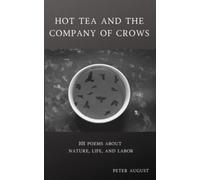 hot tea and the company of crows: 101 poems about nature, life, and labor