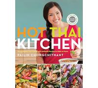 Hot Thai Kitchen: Demystifying Thai Cuisine with Authentic Recipes to Make at Home