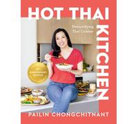 Hot Thai Kitchen : The 10th Anniversary Edition: Demystifying Thai Cuisine: A Cookbook