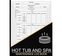 Hot Tub and Spa Maintenance Log Book: a Journal to Track Water Chemistry, Hot Tub Spa Usage and Regular Maintenance, Hot Tub Care Log Book, Spa Supplies and Check List Organizer. 100 Pages