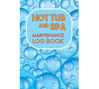 Hot Tub and Spa Maintenance Log Book: A useful journal and check-list notebook to track water chemistry, hottub spa usage and regular maintenance. 6” x 9” 100 pages