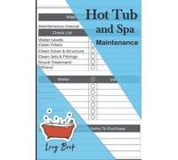 Hot Tub and Spa Maintenance Log Book: Pool Care tracker book and spa log book to track water chemistry | Swimming Pool Maintenance log book| Spa ... Log, Repair Log ...6'x9' Inch.110 Pages