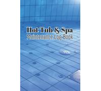 Hot Tub and Spa Maintenance Log Book: Simple Daily Pool Maintenance Checklist For Keeping Track of Chemicals in The Hot Tub and Spa For Home and Business Owners, swimming pool maintenance logbook
