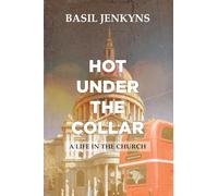 Hot Under The Collar: A Life in the Church