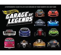 Hot Wheels: Garage of Legends: A Photographic Guide to 75+ Life-Size Versions of Your Favorite Die-Cast Vehicles -- From the Classic Twin Mill to the ... Versions of Your Favorite Die-cast Cars