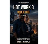 HOT WORK 3: UNDER FIRE: Tomo I : A Workplace Romance of Love, Risk, and the Truth They Could Not Bury (Hot Work Series)