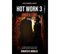 HOT WORK 3: UNDER FIRE: Tomo II: A Workplace Romance of Love, Risk, and the Truth They Could Not Bury (Hot Work Series)