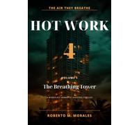 Hot Work 4: The Air They Breathe: Volume I: The Breathing Tower - A Workplace Romance of Love, Terror, Corruption, and the Truth Hidden in the System (Hot Work Romance Series)