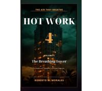 Hot Work 4: The Air They Breathe: Volume I: The Breathing Tower - A Workplace Romance of Love, Terror, Corruption, and the Truth Hidden in the System (Hot Work Romance Series)