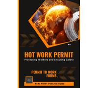 Hot Work Permit Form Book: Complete Hot Works Permit Book | Essential Forms for Workplace Safety and Fire Prevention