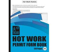 Hot Work Permit Log Book: Essential Permit Register for Construction Sites, Manufacturing Plants & Industrial Facilities