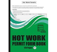Hot Work Permit Log Book: Essential Permit Register for Construction Sites, Manufacturing Plants & Industrial Facilities