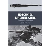Hotchkiss Machine Guns : From Verdun to Iwo Jima
