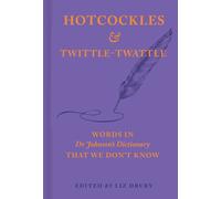 Hotcockles and Twittletwattle : Words in Dr Johnson’s Dictionary That We Don’t Know