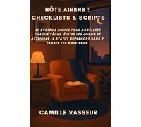 Hôte Airbnb : Checklists & Scripts: Le système simple pour accélérer chaque tâche, éviter les oublis et atteindre le statut Superhost sans y passer tes week-ends.