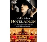 Hotel Adlon: Das Berliner Hotel, in dem die große Welt zu Gast war