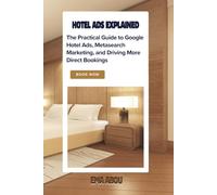 Hotel Ads Explained: The Practical Guide to Google Hotel Ads, Metasearch Marketing, and Driving More Direct Bookings: Stop relying solely on OTAs to ... Learn how hotel advertising (Fix Your Ads)