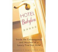 Hotel Babylon: Inside the Extravagance and Mayhem of a Luxury Five-Star Hotel