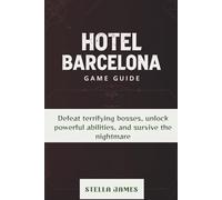HOTEL BARCELONA GAME GUIDE: Defeat terrifying bosses, unlock powerful abilities, and survive the nightmare