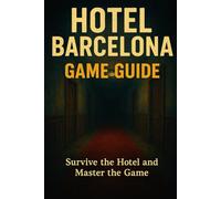 HOTEL BARCELONA GAME GUIDE: Survive the hotel and master the game