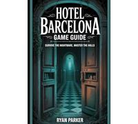 Hotel Barcelona Game Guide: Survive the Nightmare, Master the Halls