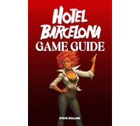 HOTEL BARCELONA GAME GUIDE: Ultimate Strategies, Detailed Walkthroughs, and Expert Tips for Mastery