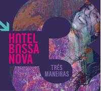 Hotel Bossa Nova – Tres Maneiras – CD – Digipak – Edel