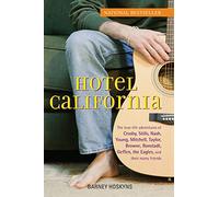 Hotel California: The True-Life Adventures of Crosby, Stills, Nash, Young, Mitchell, Taylor, Browne, Ronstadt, Geffen, the Eagles, and Their Many Friends