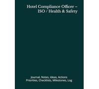 Hotel Compliance Officer - ISO / Health & Safety: Journal, Notes, Ideas, Actions, Priorities, Checklists, Milestones, Log | Daily Goals, Time ... - Great for Office Gifts & Workplace Meetings