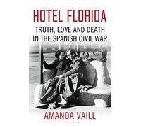 Hotel Florida: Truth, Love and Death in the Spanish Civil War