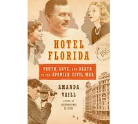 Hotel Florida: Truth, Love, and Death in the Spanish Civil War