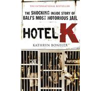 Hotel K: The Shocking Inside Story of Bali's Most Notorious Jail