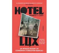 Hotel Lux : An Intimate History of Communism's Forgotten Radicals