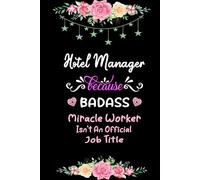 Hotel Manager Because Badass Miracle Worker Isn't An Official Job Title: Lined Notebook, Funny Coworker Gift Idea