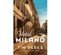 Hotel Milano: Booker shortlisted author of Europa by Tim Parks | Hardcover